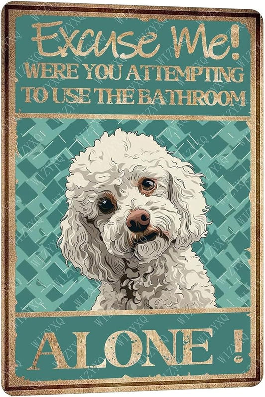 Metal Signs Excuse Me Were You Attempting To Use The Bathroom Alone Poodle Tin Sign Vintage Wall Decor for Home Bar Bathroom Toilet 12x8 Inch