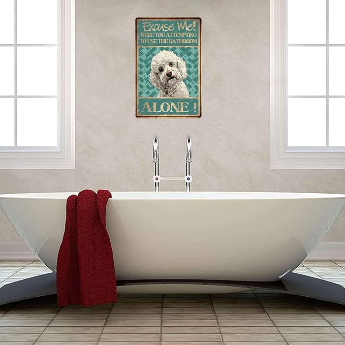 Metal Signs Excuse Me Were You Attempting To Use The Bathroom Alone Poodle Tin Sign Vintage Wall Decor for Home Bar Bathroom Toilet 12x8 Inch